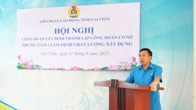 LĐLĐ tỉnh Lai Châu công bố Quyết định thành lập 02 Công đoàn cơ sở