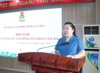 Liên đoàn Lao động (LĐLĐ) tỉnh Lai Châu tổ chức Hội nghị tập huấn nghiệp vụ công tác tài chính công đoàn năm 2026.