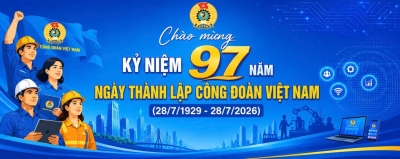 Hướng tới kỷ niệm 97 năm Ngày thành lập Công đoàn Việt Nam (28/7/1929 - 28/7/2026)
